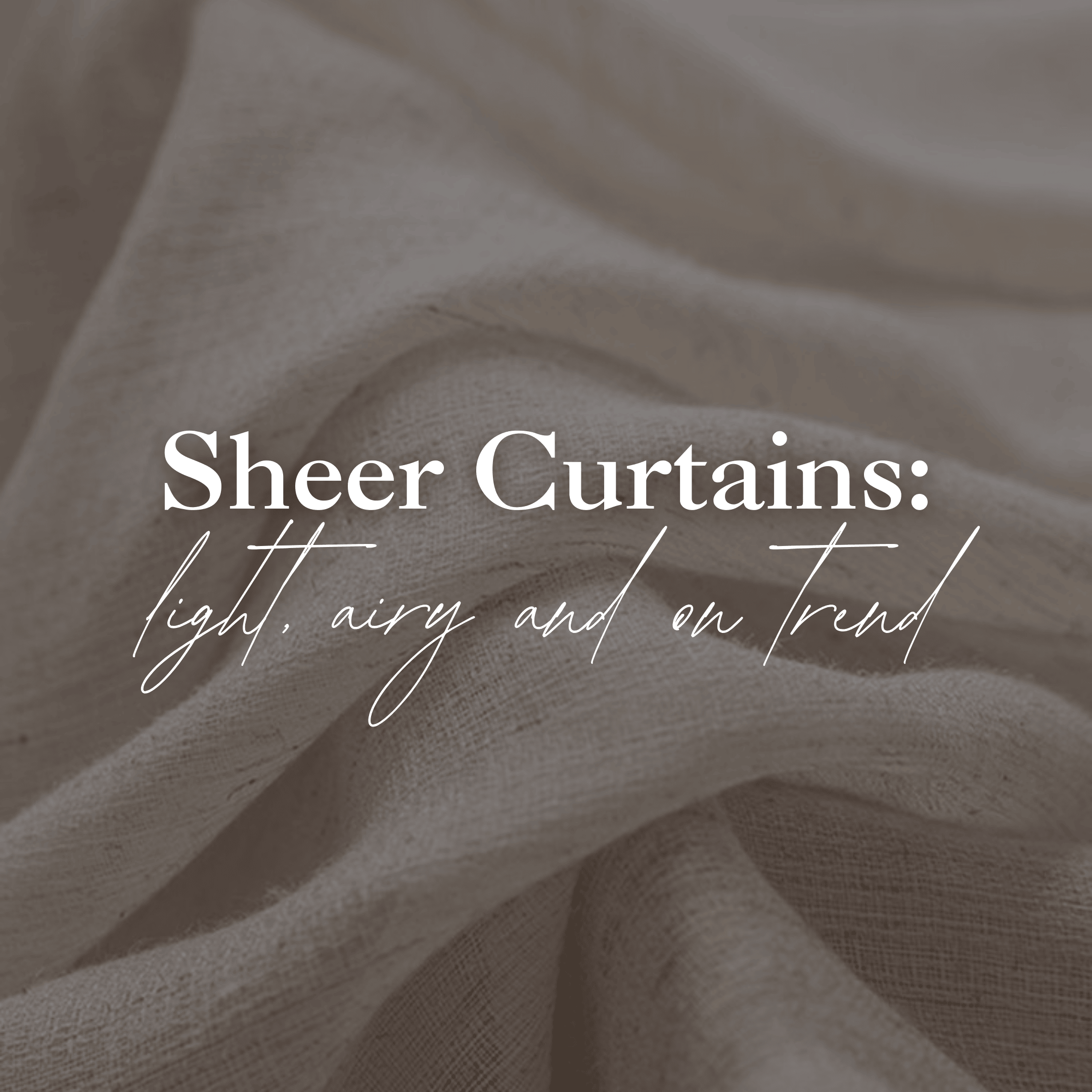 Sheer Curtains: Light, Airy & On Trend 