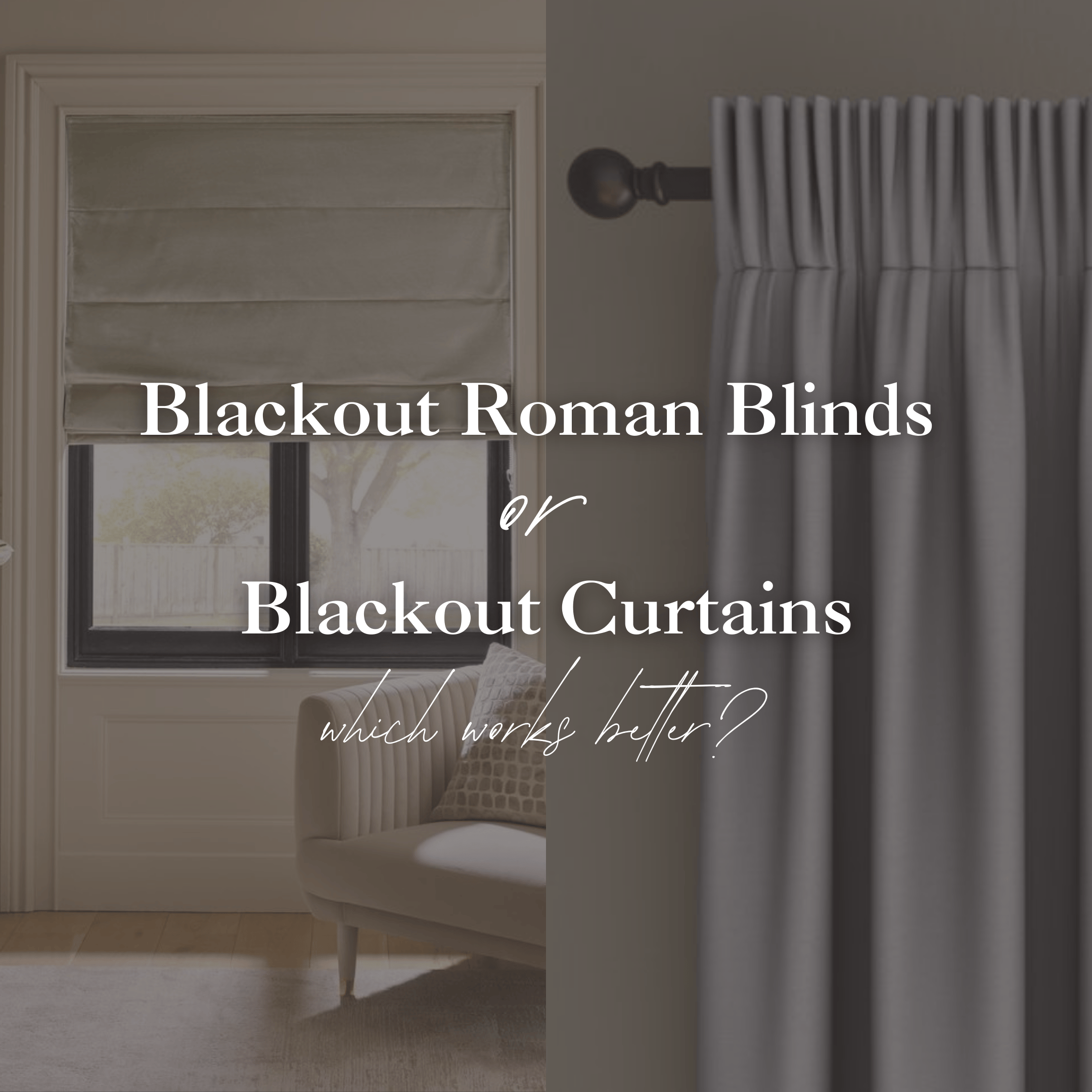 Blackout Roman Blinds vs Blackout Curtains: Which Works Better?